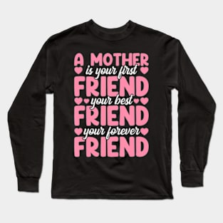 A Mother Is Your First, Friend Mother's Day Long Sleeve T-Shirt